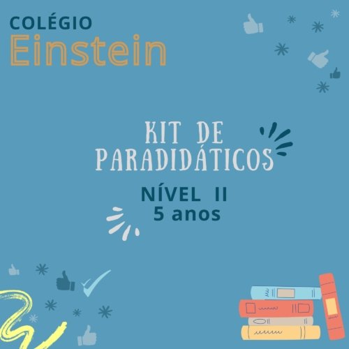 *NÍVEL II - 5 ANOS - EINSTEIN - KIT DE PARADIDÁTICOS