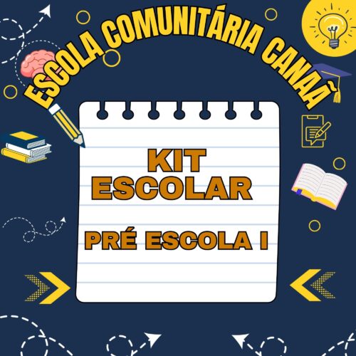 *KIT ESCOLAR - PRÉ ESCOLA I - ESCOLA COMUNITÁRIA CANAÃ