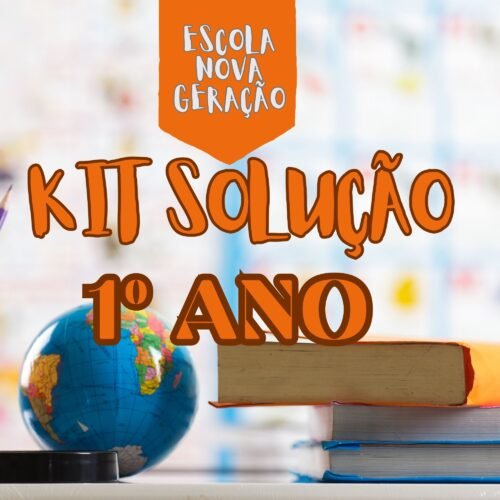 1° ANO - KIT SOLUÇÃO - ESCOLA NOVA GERAÇÃO