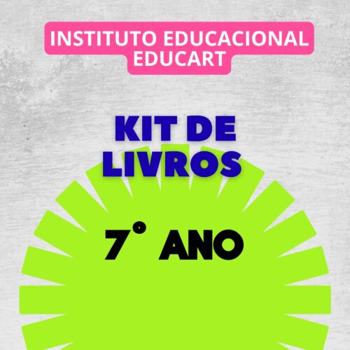7º ANO - KIT DE LIVROS - INSTITUTO EDUCACIONAL EDUCART