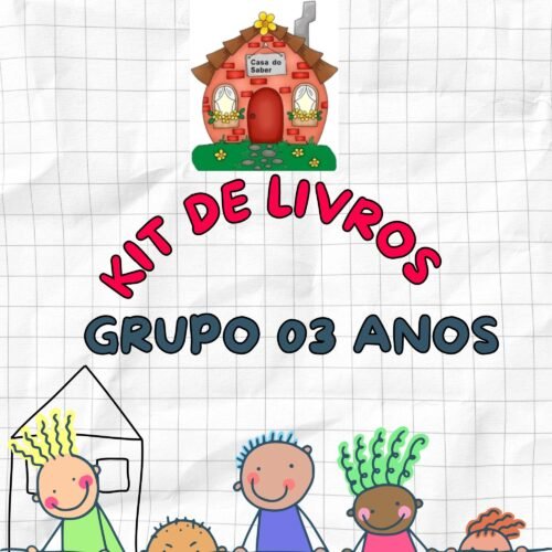* GRUPO 03 ANOS - KIT DE LIVROS - ESCOLA CASA DO SABER