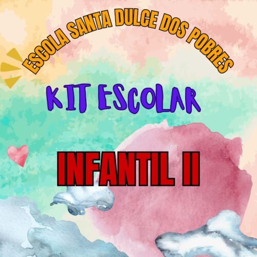 * INFANTIL II - KIT ESCOLAR  SANTA DULCE DOS POBRES