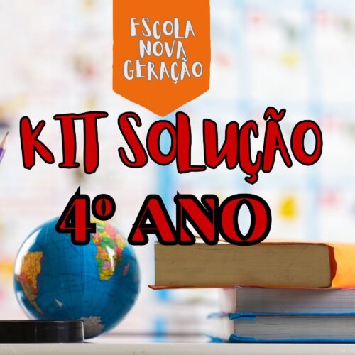 4° ANO - KIT SOLUÇÃO - ESCOLA NOVA GERAÇÃO