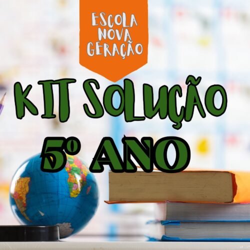5° ANO - KIT SOLUÇÃO - ESCOLA NOVA GERAÇÃO