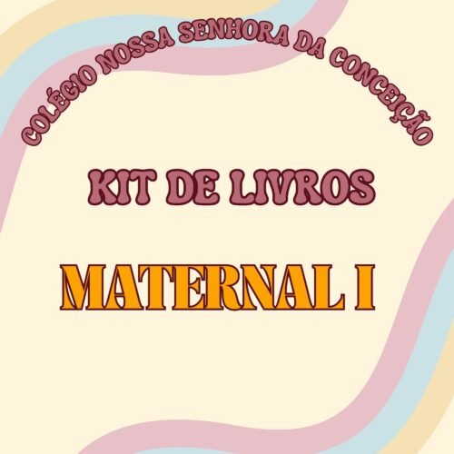 * MATERNAL I - KIT DE LIVROS - COLÉGIO NOSSA SENHORA DA CONCEIÇÃO