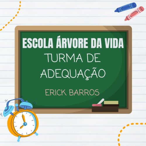 TURMA DE ADEQUAÇÃO - ERICK BARROS - ARVORE DA VIDA