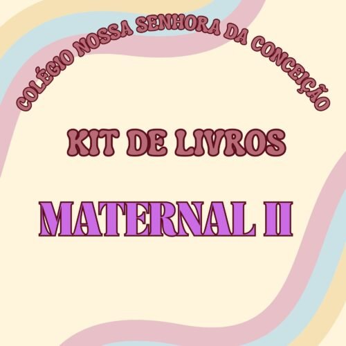 * MATERNAL II - KIT DE LIVROS - COLÉGIO NOSSA SENHORA DA CONCEIÇÃO