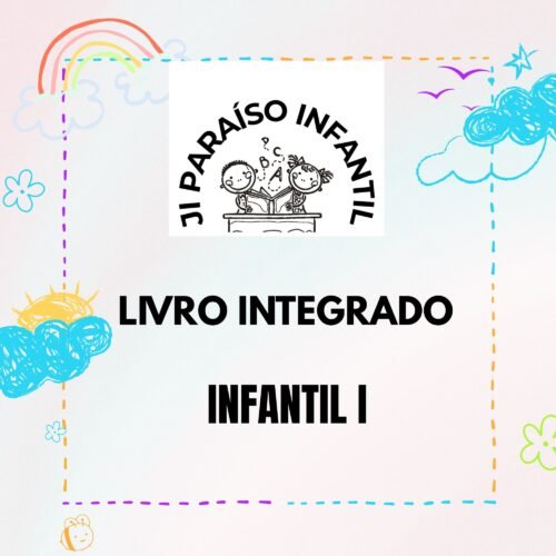 * INFANTIL I - LIVRO INTEGRADO - JARDIM DE INFÂNCIA PARAÍSO INFANTIL
