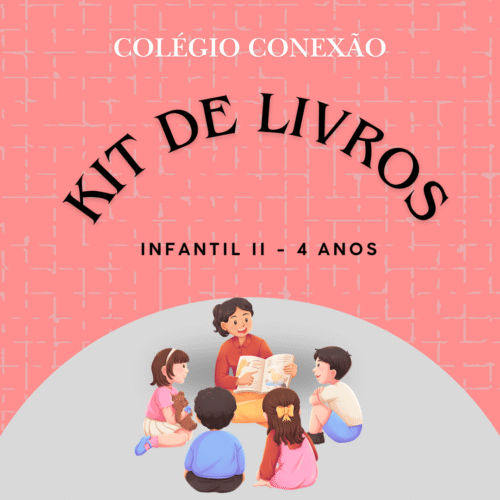 *4 ANOS INFANTIL II - COLÉGIO CONEXÃO - LIVRO INTEGRADO