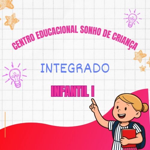 * INFANTIL I - INTEGRADO - CENTRO EDUC. SONHO DE CRIANÇA