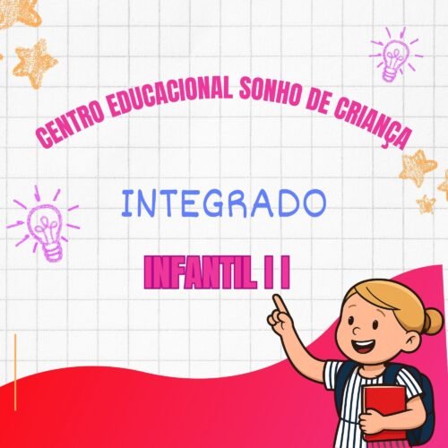 * INFANTIL II- INTEGRADO - CENTRO EDUC. SONHO DE CRIANÇA