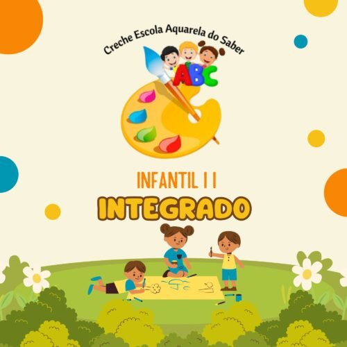 * INFANTIL I I - 5 ANO - INTEGRADO - CRECHE ESCOLA AQUARELA DO SABER